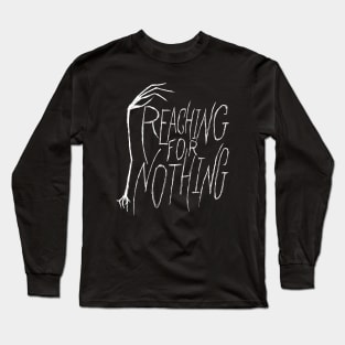 Reaching for Nothing hand and text (white) Long Sleeve T-Shirt